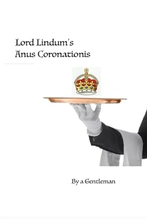 lord lindums anus coronationis by a gentleman  ian thomson 979-8867907693