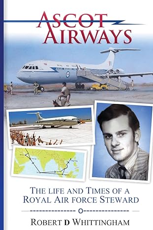 ascot airways the life and times of a royal air force steward 1st edition mr robert douglas whittingham