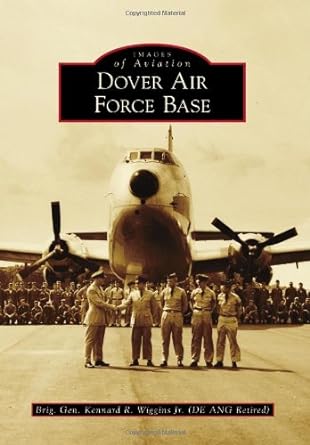 dover air force base 1st edition brig gen kennard r wiggins jr 0738582123, 978-0738582122
