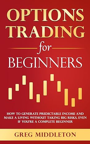 options trading for beginners how to generate predictable income and make a living without taking big risks