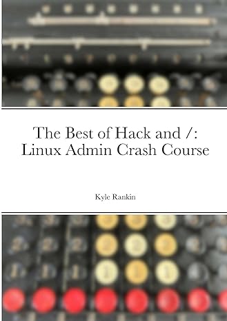 the best of hack and / linux admin crash course 1st edition kyle rankin 131274300x, 978-1312743007