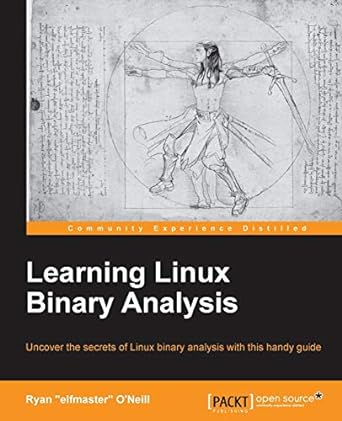 learning linux binary analysis 1st edition ryan elfmaster o'neill 1782167102, 978-1782167105