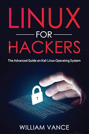 linux for hackers the advanced guide on kali linux operating system 1st edition william vance 1913842061,
