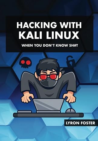 hacking with kali linux when you dont know sh#t 1st edition lyron foster 979-8385768707