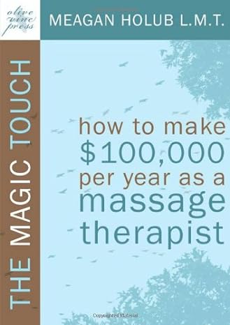 the magic touch how to make $100 000 per year as a massage therapist 1st edition meagan r. holub 0982365500,