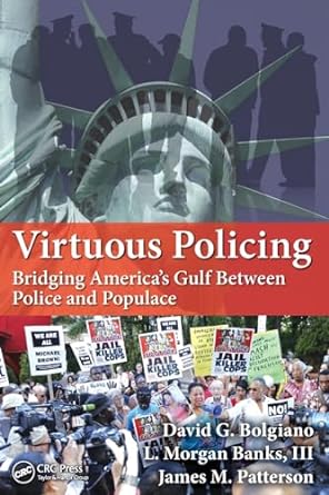 virtuous policing bridging america s gulf between police and populace 1st edition david g. bolgiano ,l.