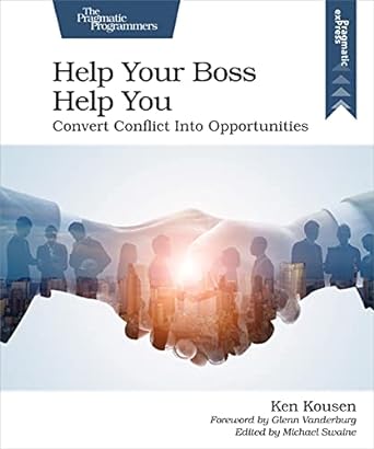 help your boss help you convert conflict into opportunities 1st edition ken kousen 1680508229, 978-1680508222