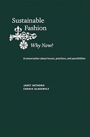 sustainable fashion why now a conversation exploring issues practices and possibilities 1st edition janet