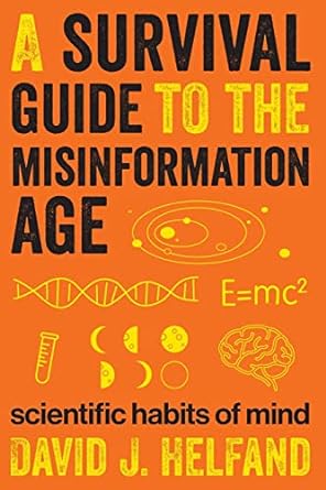 a survival guide to the misinformation age scientific habits of mind 1st edition david helfand 023116873x,