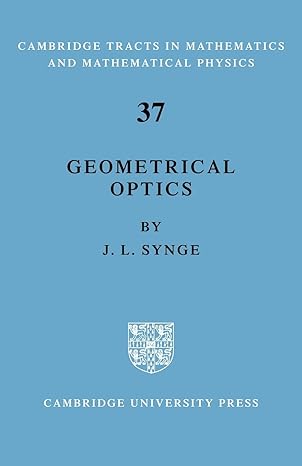 geometrical optics an introduction to hamilton s method 1st edition j. l. synge 0521065909, 978-0521065900
