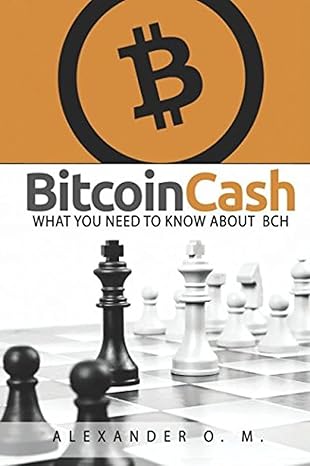 bitcoin cash what you need to know about bch 1st edition alexander o. m. 1976721229, 978-1976721229