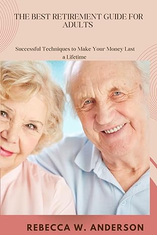 the best retirement guides for adults successful techniques to make your money last a lifetime 1st edition