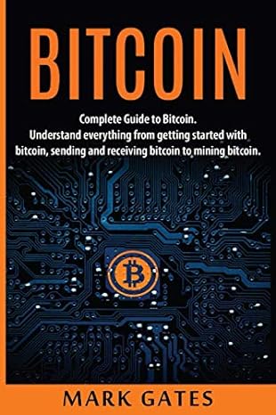 bitcoin complete guide to bitcoin understand everything from getting started with bitcoin sending and