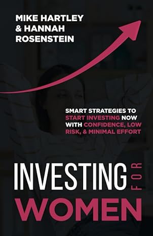 investing for women smart strategies to start investing now with confidence low risk and minimal effort 1st
