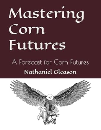 mastering corn futures a forecast for corn futures 1st edition nathaniel gleason 979-8865820055