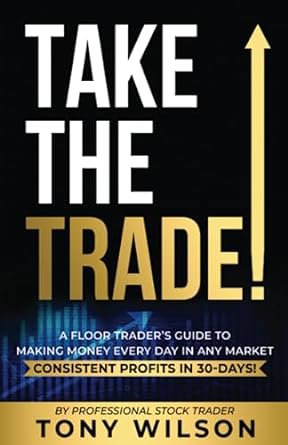 take the trade a floor trade 1st edition tony wilson 979-8218195458