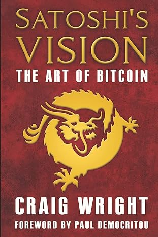 satoshi s vision the art of bitcoin 1st edition craig wright ,paul democritou 1688735925, 978-1688735927