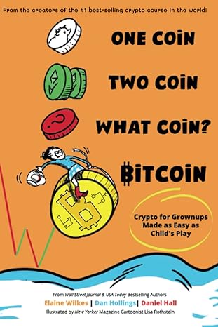 one coin two coin what coin bitcoin crypto for grownups made as easy as child s play 1st edition elaine