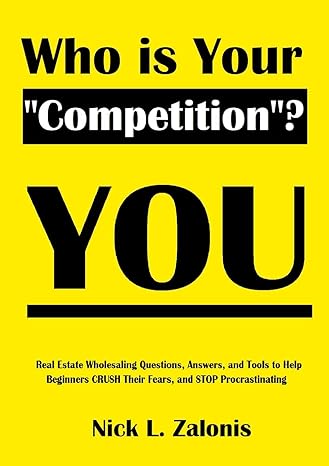 who is your competition you real estate wholesaling questions answers and tools to help beginners crush their
