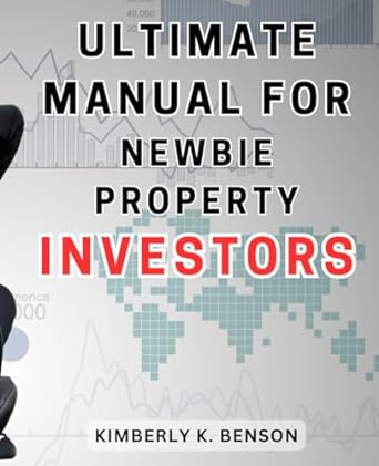 ultimate manual for newbie property investors 1st edition kimberly k. benson 979-8866108688