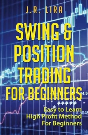 swing and position trading for beginners easy to learn high profit method for beginners 1st edition j.r. lira