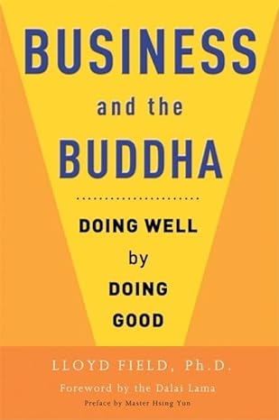 business and the buddha doing well by doing good 1st edition lloyd field ph.d. ,master hsing yun ,his