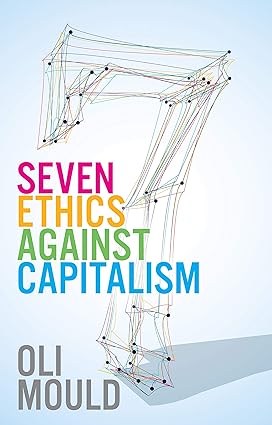 seven ethics against capitalism 1st edition oli mould 1509545964, 978-1509545964