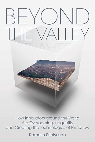 beyond the valley how innovators around the world are overcoming inequality and creating the technologies of
