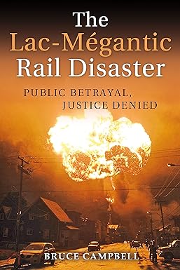 the lac m gantic rail disaster public betrayal justice denied 1st edition bruce campbell 1459413415,