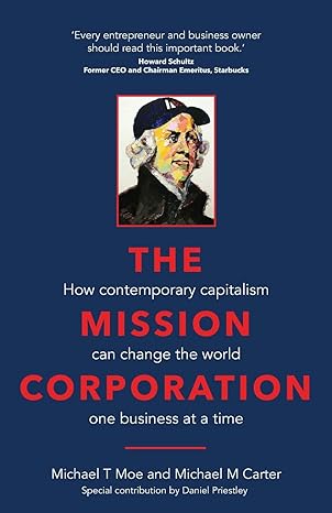 the mission corporation how contemporary capitalism can change the world one business at a time 1st edition