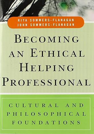 Becoming An Ethical Helping Professional Cultural And Philosophical Foundations