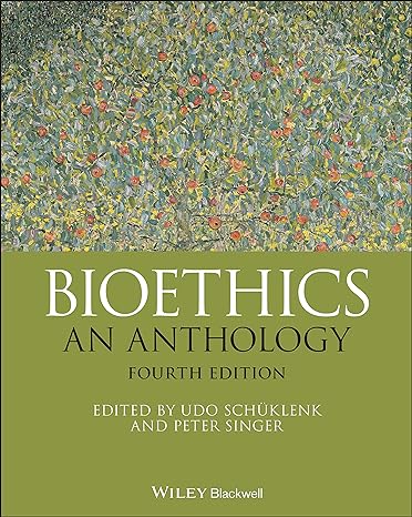 bioethics an anthology 4th edition udo schuklenk ,peter singer 111963511x, 978-1119635116