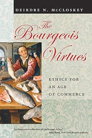 the bourgeois virtues ethics for an age of commerce 1st edition deirdre nansen mccloskey 0226556646,