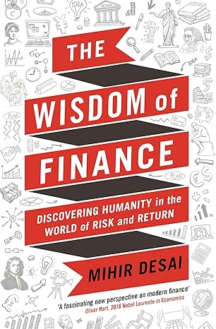 the wisdom of finance how the humanities can illuminate and improve finance 1st edition profile books