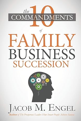the ten commandments of family business succession 1st edition jacob m engel 1701884119, 978-1701884113