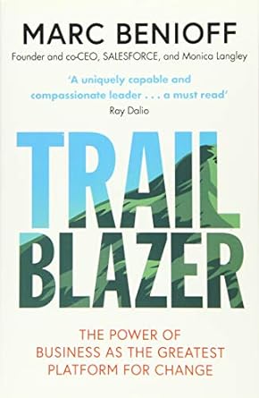 trailblazer the power of business as the greatest platform for change 1st edition marc benioff 1471181839,