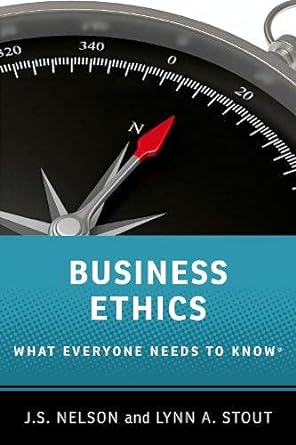 business ethics what everyone needs to know 1st edition j.s. nelson ,lynn a. stout 0190610263, 978-0190610265