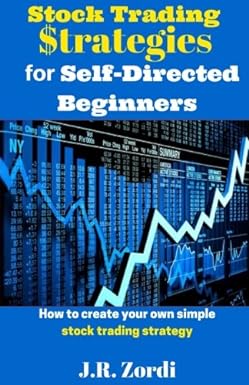 stock trading $trategies for self directed beginners 1st edition j.r. zordi 1542378230, 978-1542378239