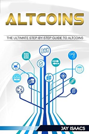 altcoins the ultimate guide to take you from beginner to expert on altcoins 1st edition jay isaacs