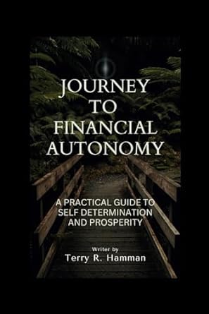 journey to financial autonomy 1st edition terry r. hamman 979-8866617579