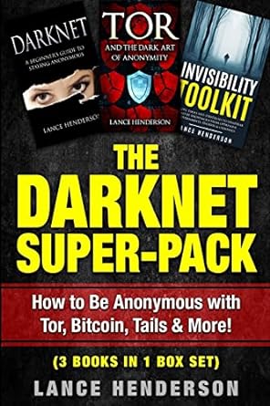 the darknet super pack how to be anonymous online with tor bitcoin tails fre 1st edition lance henderson