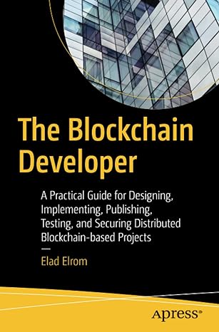 the blockchain developer a practical guide for designing implementing publishing testing and securing
