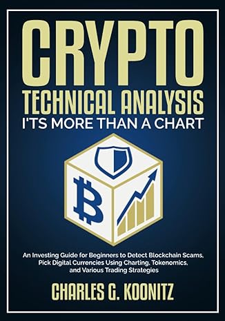 crypto technical analysis it s more than a chart 1st edition charles g. koonitz 1989118690, 978-1989118696