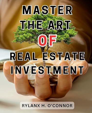 master the art of real estate investment 1st edition rylanx h. oconnor 979-8868087974