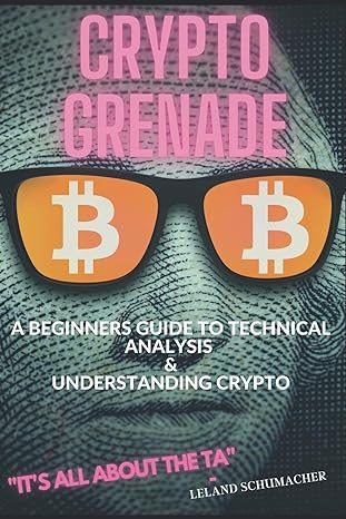 crypto grenade a beginners guide to technical analysis and understanding crypto 1st edition leland schumacher