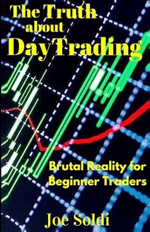 the truth about day trading brutal reality for beginner traders 1st edition joe soldi 1542456053,