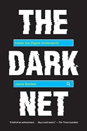 the dark net inside the digital underworld 1st edition jamie bartlett 1612195210, 978-1612195216