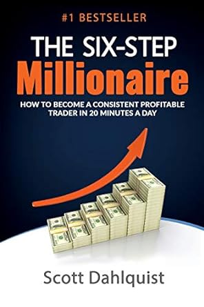 the six step millionaire how to become a consistent profitable trader in 20 minutes a day 1st edition scott