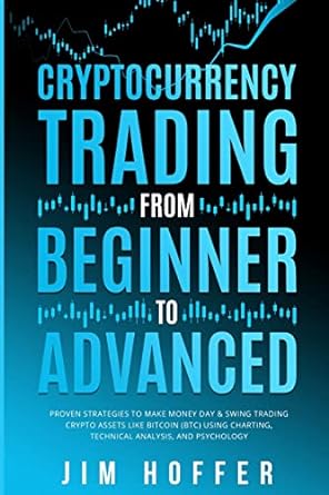 cryptocurrency trading from beginner to advanced 1st edition jim hoffer 1774341247, 978-1774341247