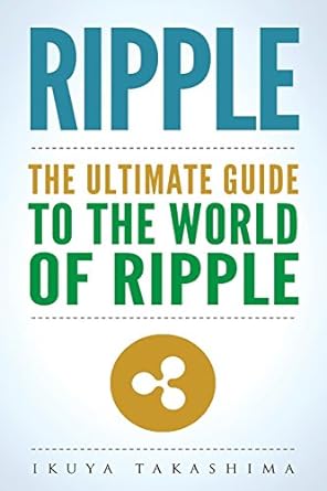 ripple the ultimate guide to the world of ripple 1st edition ikuya takashima 1986181618, 978-1986181617